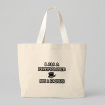 I Am A Firefighter ... Not A Magician Bags