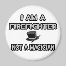 I Am A Firefighter ... Not A Magician Fridge Magnets