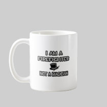 I Am A Firefighter ... Not A Magician Coffee Mug