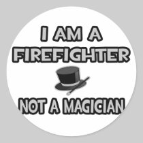 I Am A Firefighter ... Not A Magician Round Sticker