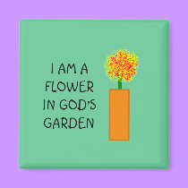 I AM A FLOWER IN GOD'S GARDEN - magnet by Horseshoes3 I AM A FLOWER IN GOD'S GARDEN - magnet