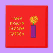 I AM A FLOWER IN GOD'S GARDEN - magnet by Horseshoes3 I AM A FLOWER IN GOD'S GARDEN - magnet