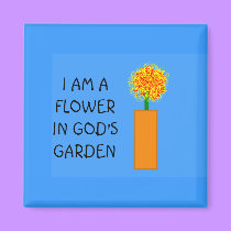 I AM A FLOWER IN GOD'S GARDEN - magnet by Horseshoes3 I AM A FLOWER IN GOD'S GARDEN - magnet
