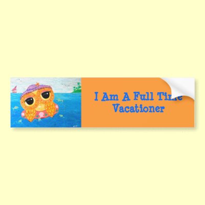 I Am A Full Time Vacationer Bumper Stickers by udonchow
