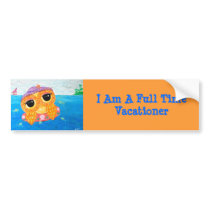 I Am A Full Time Vacationer bumper stickers