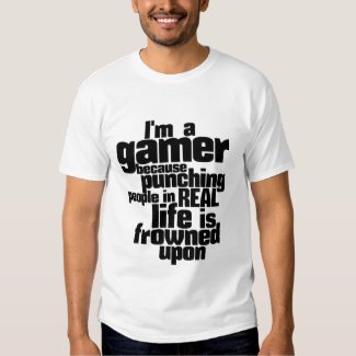 I Am A Gamer Punching People in Real Life is Frowned Upon Humor and Funny Video Games T shirt