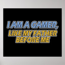 I Am a Gamer, Like My Father Before Me Print