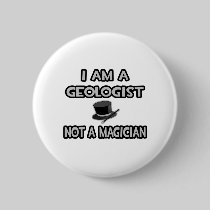 I Am A Geologist ... Not A Magician Pinback Button