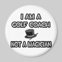 I Am A Golf Coach ... Not A Magician Fridge Magnets