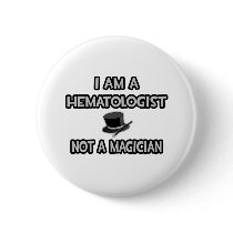 I Am A Hematologist ... Not A Magician Pinback Button