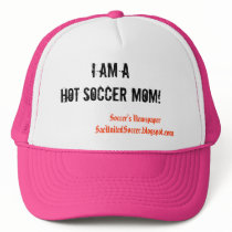 I am a Hot Soccer Mom! hats by SacUnitedSoccerBlog I am a Hot Soccer Mom! hats
