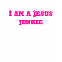 I am a Jesus junkie t-shirts