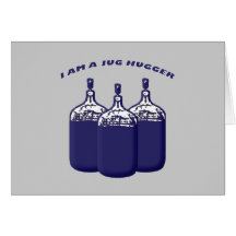 I Am A Jug Hugger Greeting Card