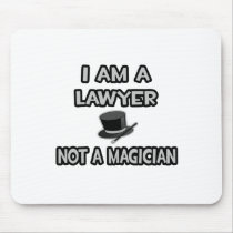 I Am A Lawyer ... Not A Magician Mouse Pads