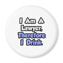 I Am A Lawyer, Therefore I Drink Fridge Magnets