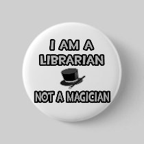 I Am A Librarian ... Not A Magician Pins