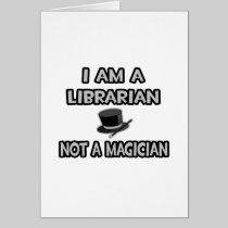 I Am A Librarian ... Not A Magician Greeting Card