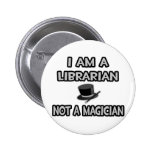 I Am A Librarian ... Not A Magician Pins