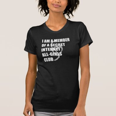 I Am A Member Of A Secret Internet Girls Club Dark T-shirts