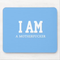 I AM A MOTHERFUCKER MOUSEPADS