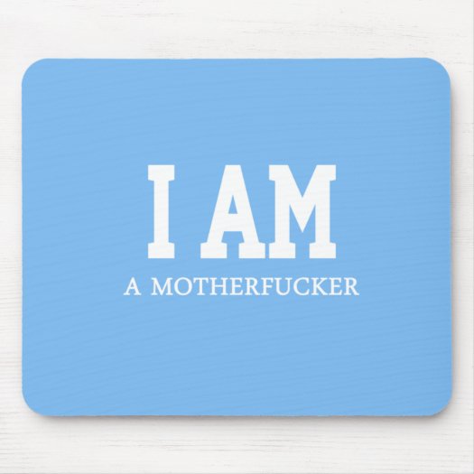 I AM A MOTHERFUCKER MOUSEPADS