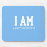 I AM A MOTHERFUCKER mousepads
