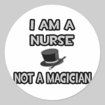 I Am A Nurse ... Not A Magician Stickers