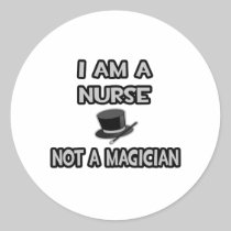 I Am A Nurse ... Not A Magician Stickers