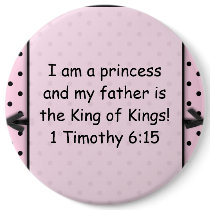 I am a princess and my father is the King of Kings buttons