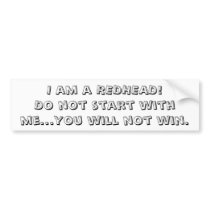 I am a REDHEAD!Do not start with me...You will ... bumper stickers