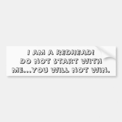 I am a REDHEAD!Do not start with me...You will ... Bumper Stickers