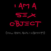 I am a SEX object... t-shirts