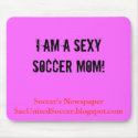 I am a Sexy Soccer Mom!, Soccer's NewspaperSacU... mousepads by SacUnitedSoccerBlog I am a Sexy Soccer Mom!, Soccer's NewspaperSacU... mousepads