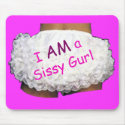 I AM a Sissy Gurl mousepad