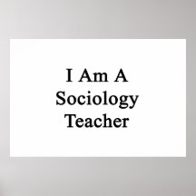I Am A Sociology Teacher Posters