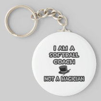 I Am A Softball Coach ... Not A Magician Keychains