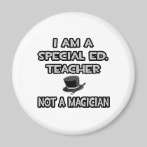 I Am A Special Ed. Teacher ... Not A Magician Magnet