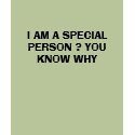 I AM A SPECIAL PERSON ? YOU KNOW WHY t-shirts