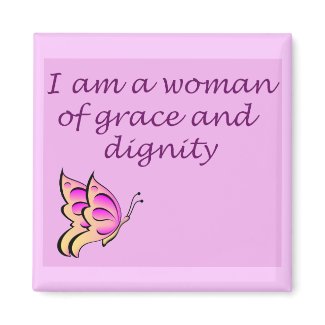 I am a Woman of Grace and Dignity magnet