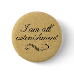 I Am All Astonishment Pinback Buttons