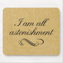 I Am All Astonishment Mouse Pads