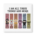 I Am All These Things and More magnets by PlasmicSteve I Am All These Things and More magnets