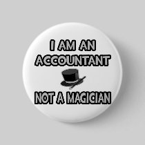 I Am An Accountant... Not A Magician Button