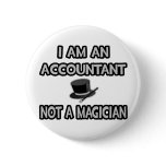 I Am An Accountant... Not A Magician Button