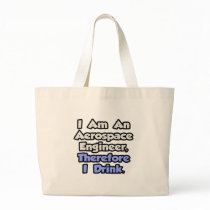 I Am An Aerospace Engineer, Therefore I Drink Canvas Bags