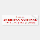 I am an AMERICAN NATIONAL Bumper Sticker