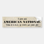 I am an AMERICAN NATIONAL Bumper Sticker