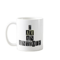I AM AN ANTIQUE mugs