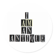I AM AN ANTIQUE stickers
