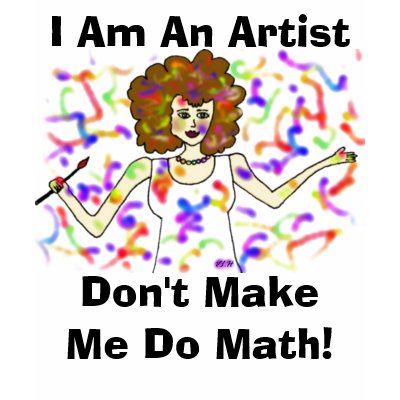 I Am An Artist, Don't Make Me Do Math! Tshirts by Victoreeah